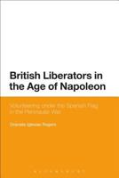 British Liberators in the Age of Napoleon: Volunteering under the Spanish Flag in the Peninsular War 1472575334 Book Cover