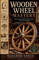 Wooden Wheel Mastery B0H41433M6 Book Cover