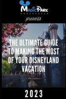 The Ultimate Guide to Making the Most of Your Disneyland Vacation: Hacks for Saving Time and Money in 2023 B0C7J78PLL Book Cover