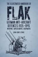 The Illustrated Handbook of Flak: German Anti-Aircraft Defences 1935–1945: Weapons, Emplacements, Equipments 0752474758 Book Cover
