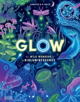Glow: The Wild Wonders of Bioluminescence 0500653208 Book Cover