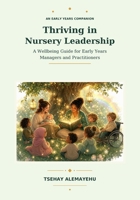 Thriving in Nursery Leadership: A Well Being and Practical Guide for Early Years Managers B0HC6JQ551 Book Cover
