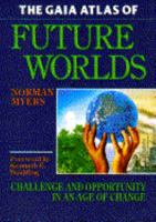 The Gaia atlas of future worlds: Challenge and opportunity in an age of change (The Gaia future series) 1853651230 Book Cover