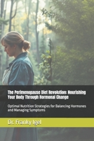 The Perimenopause Diet Revolution: Nourishing Your Body Through Hormonal Change: Optimal Nutrition Strategies for Balancing Hormones and Managing Symptoms B0DY4Q21Q1 Book Cover