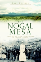 The Nogal Mesa: A History of Kivas and Ranchers in Lincoln County 1609491319 Book Cover