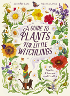 A Guide to Plants for Little Witchlings: 15 Spells, Charms and Crafts B0FQBZ1FBL Book Cover