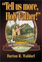 Tell Us More, Holy Father!": God, Adam and Eve : A Dialogue 1579214401 Book Cover