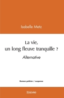 La vie, un long fleuve tranquille ? Alternative (French Edition) 2414630752 Book Cover