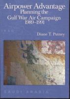 Airpower Advantage: Planning the Gulf War Air Campaign, 1989-1991 (The USAF in the Persian Gulf War) 0160732999 Book Cover