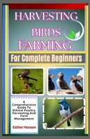 Harvesting Birds Farming For Complete Beginners: A Comprehensive Guide To Ethical Poultry Harvesting And Farm Management B0F19CMZRG Book Cover