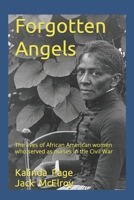 Forgotten Angels: The lives of African American women who served as nurses in the Civil War B08KH3T6HS Book Cover