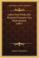 Leben Und Werke Des Bischofs Primasius Von Hadrumetum (1887) 1120410932 Book Cover