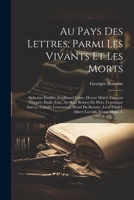 Au pays des lettres; parmi les vivants et les morts: Alphonse Daudet, Ferdinand Fabre, Hector Malot, François Coppée, Émile Zola, Art-Roe, Robert de ... Lacroix, Victor Hugo, L 102146290X Book Cover