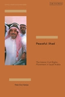 Peaceful Jihad: The Islamic Civil Rights Movement in Saudi Arabia 0755647203 Book Cover