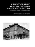 A Photographic History of Terre Haute's 1st Century: As lived by Charles Cochrane Oakey 1312998431 Book Cover