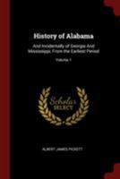 History of Alabama, and Incidentally of Georgia and Mississippi, From the Earliest Period; Volume 1 1015463940 Book Cover