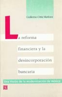 La reforma financiera y la desincorporacion bancaria (Una vision de la modernizacion de Mexico) 9681643488 Book Cover