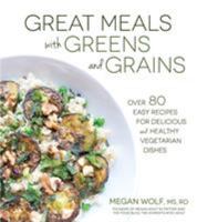 Great Meals With Greens and Grains: Over 80 Easy Recipes For Delicious and Healthy Vegetarian Dishes 1624142281 Book Cover