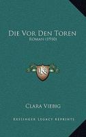 Die VOR Den Toren: Roman (Classic Reprint) 1142658635 Book Cover