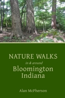 Nature Walks in & around Bloomington Indiana B0BMK1PJ5V Book Cover