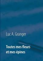 Toutes mes fleurs et mes épines: Mon ultime recueil de chants et de poésie 2322161594 Book Cover