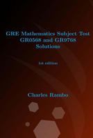 GRE Mathematics Subject Test Gr0568 and Gr9768 Solutions: 1st Edition 150017193X Book Cover