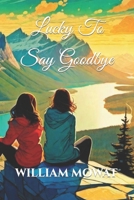 Lucky To Say Goodbye B0CJHH8NCL Book Cover