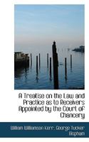 A Treatise On The Law And Practice As To Receivers Appointed By The Court Of Chancery 1240182759 Book Cover