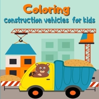 Coloring construction vehicles for kids: Coloring Book with Cranes, Tractors, Dumpers, Trucks and Diggers/ Cars and Vehicles Coloring Books for Kids 6077049883 Book Cover