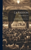 La Passion: Mystère en Deux Chants et Six Parties 1022139126 Book Cover