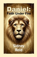 Daniel: Faith Under Fire 1445220636 Book Cover