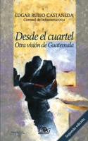 Desde el cuartel: otra visi�n de Guatemala 9929700307 Book Cover