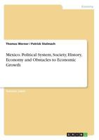 Mexico. Political System, Society, History, Economy and Obstacles to Economic Growth 3668721238 Book Cover