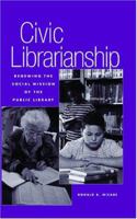 Civic Librarianship: Renewing the Social Mission of the Public Library 0810839059 Book Cover