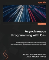 Asynchronous Programming with C++: Build blazing-fast software with multithreading and asynchronous programming for ultimate efficiency 1835884245 Book Cover