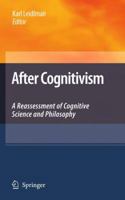 After Cognitivism: A Reassessment of Cognitive Science and Philosophy 1402099916 Book Cover