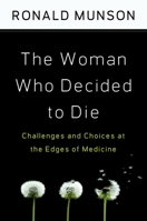 The Woman Who Decided to Die: Challenges and Choices at the Edges of Medicine 019533101X Book Cover