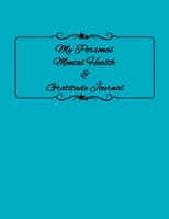 My Personal Mental Health & Gratitude Journal: Self-Care Notebook Just For You 170606649X Book Cover