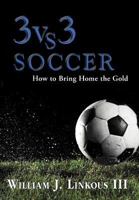 3 Vs. 3 Soccer: How to Bring Home the Gold 1477121188 Book Cover