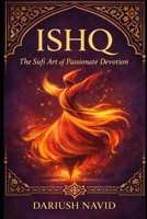 Ishq: The Sufi Art of Passionate Devotion (Persian & Sufi Philosophy for Modern Life) B0GYZ37FRZ Book Cover