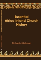 Essential Africa Inland Church History: Birth And Growth 1895 - 2015 1594528047 Book Cover