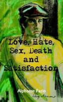 Love, Hate, Sex, Death and Satisfaction 1420841483 Book Cover
