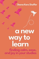 A New Way to Learn: Finding Calm, Ease, and Joy in Your Studies (Bloomsbury Study Skills) 1350570613 Book Cover
