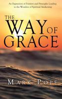 The Way of Grace: An Expression of Spiritual Pointers and Principles Leading to the Wonders of Spiritual Awakening 0692142029 Book Cover