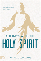 100 Days with the Holy Spirit: A Guided Journal for Deeper Intimacy with Jesus 0768464544 Book Cover