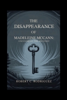 The Disappearance of Madeleine McCann: Uncovering the Mystery: A Detailed Guide to the Global Case, the Netflix Series, and the Search That Captivated B0FG1NNDLQ Book Cover