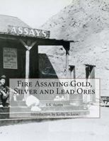 The Fire Assay of Gold, Silver, and Lead in Ores and Metallurgical Products 1501037943 Book Cover
