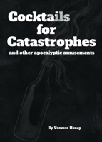 Cocktails for Catastrophes and other apocalyptic amusements 1963756843 Book Cover