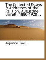 The Collected Essays And Addresses Of Augustine Birrell 1880 to 1920 0526917644 Book Cover
