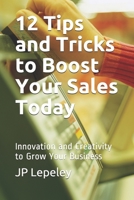 12 Tips and Tricks to Boost Your Sales Today: Innovation and Creativity to Grow Your Business B0841CG58F Book Cover